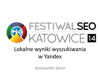 Lokalne wyniki wyszukiwania
w Yandex
Konstantin Kanin
 