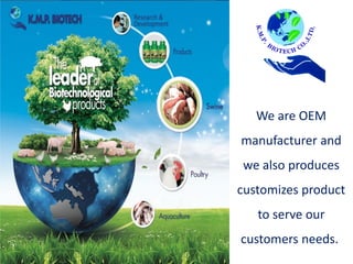 We are OEM
manufacturer and
we also produces
customizes product
to serve our
customers needs.
 