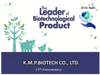 K.M.P.BIOTECH CO., LTD.
15th Anniversary
 