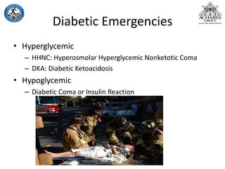 Diabetic Emergencies
• Hyperglycemic
– HHNC: Hyperosmolar Hyperglycemic Nonketotic Coma
– DKA: Diabetic Ketoacidosis
• Hypoglycemic
– Diabetic Coma or Insulin Reaction
KSD/Green Technologies April 5th 2012
 