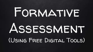 Formative
Assessment
(Using Free Digital Tools)
 