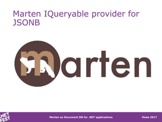 Marten as Document DB for .NET applications Киев 2017
Marten IQueryable provider for
JSONB
 