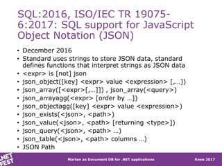 Marten as Document DB for .NET applications Киев 2017
SQL:2016, ISO/IEC TR 19075-
6:2017: SQL support for JavaScript
Objec...