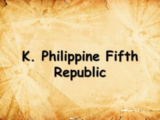 K. Philippine Fifth
Republic
 