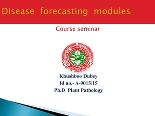 Course seminar
Khushboo Dubey
Id no.- A-9015/15
Ph.D Plant Pathology
 