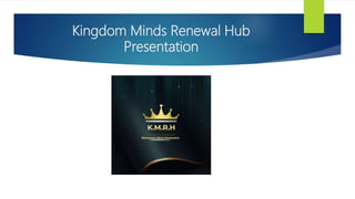 Kingdom Minds Renewal Hub
Presentation
 