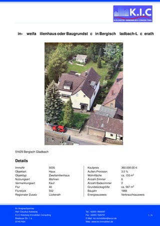 Ein-/ Zweifamilienhaus oder Baugrundstück in Bergisch Gladbach-Lückerath
51429 Bergisch Gladbach
Details
ImmoNr 5035
Objek...