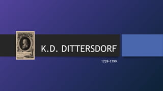 K.D. DITTERSDORF
1739-1799
 