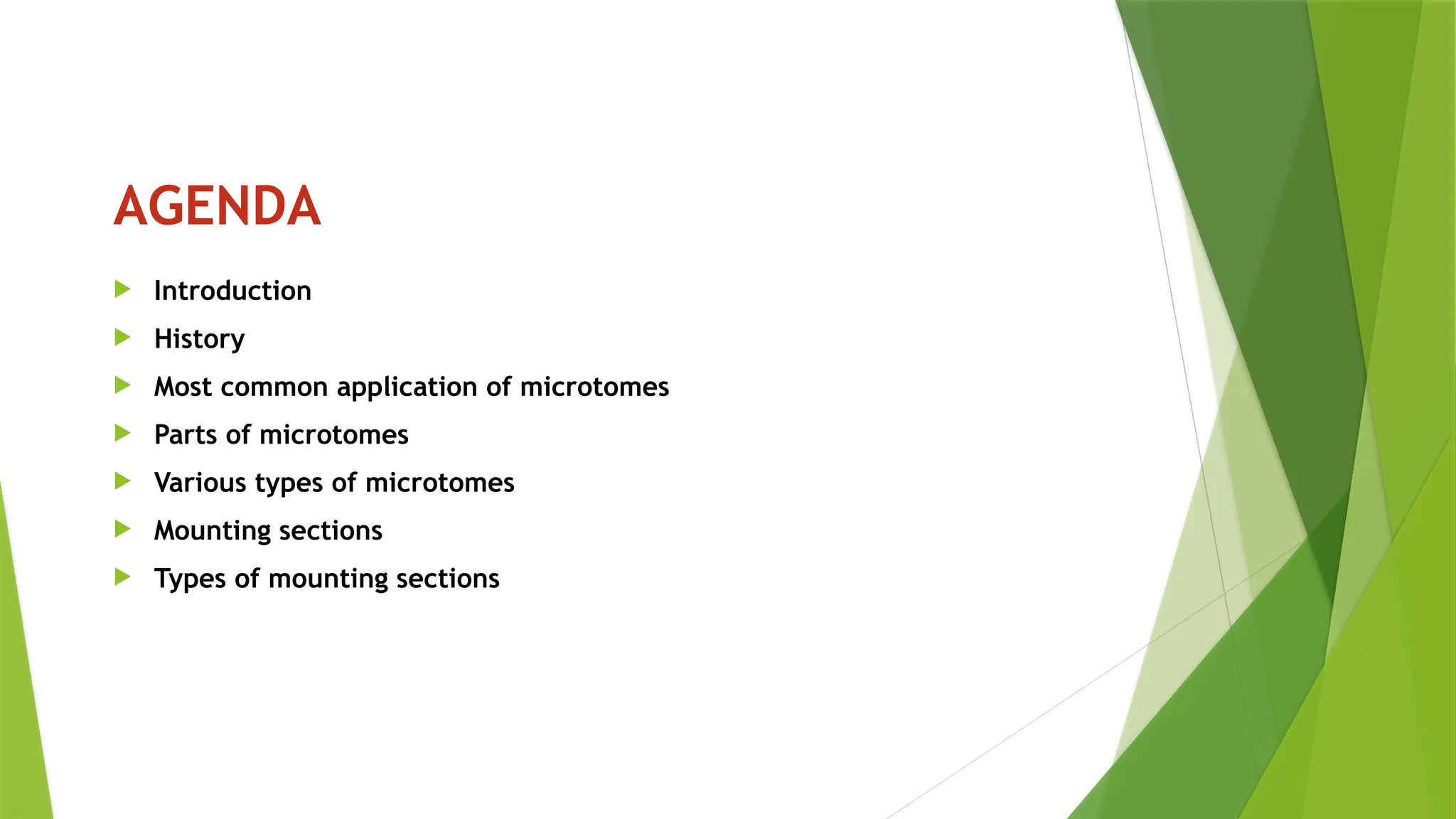 AGENDA
 Introduction
 History
 Most common application of microtomes
 Parts of microtomes
 Various types of microtomes
 Mounting sections
 Types of mounting sections
 