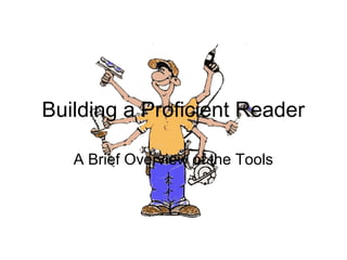 Building a Proficient Reader
A Brief Overview of the Tools
 