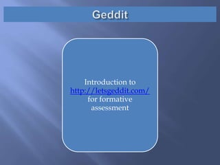 Introduction to
http://letsgeddit.com/
for formative
assessment
 