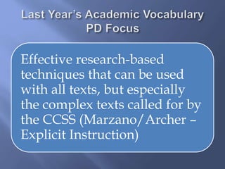 Effective research-based
techniques that can be used
with all texts, but especially
the complex texts called for by
the CCSS (Marzano/Archer –
Explicit Instruction)
 
