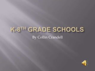 K-8th Grade Schools By Collin Crandell 