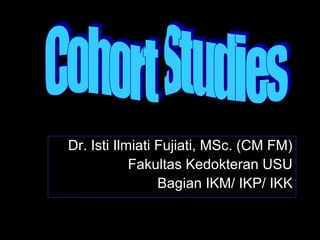 Dr. Isti Ilmiati Fujiati, MSc. (CM FM) 
Fakultas Kedokteran USU 
Bagian IKM/ IKP/ IKK 
 