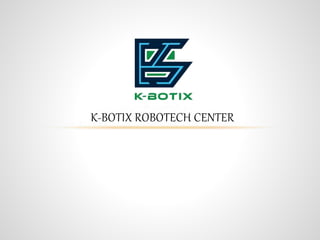 K-BOTIX ROBOTECH CENTER
 