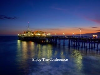 10
Enjoy The Conference
 