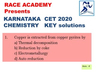 KARNATAKA CET 2020
CHEMISTRY KEY solutions
RACE ACADEMY
Presents
 