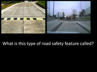 What is this type of road safety feature called?
 