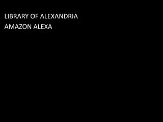 LIBRARY OF ALEXANDRIA
AMAZON ALEXA
 