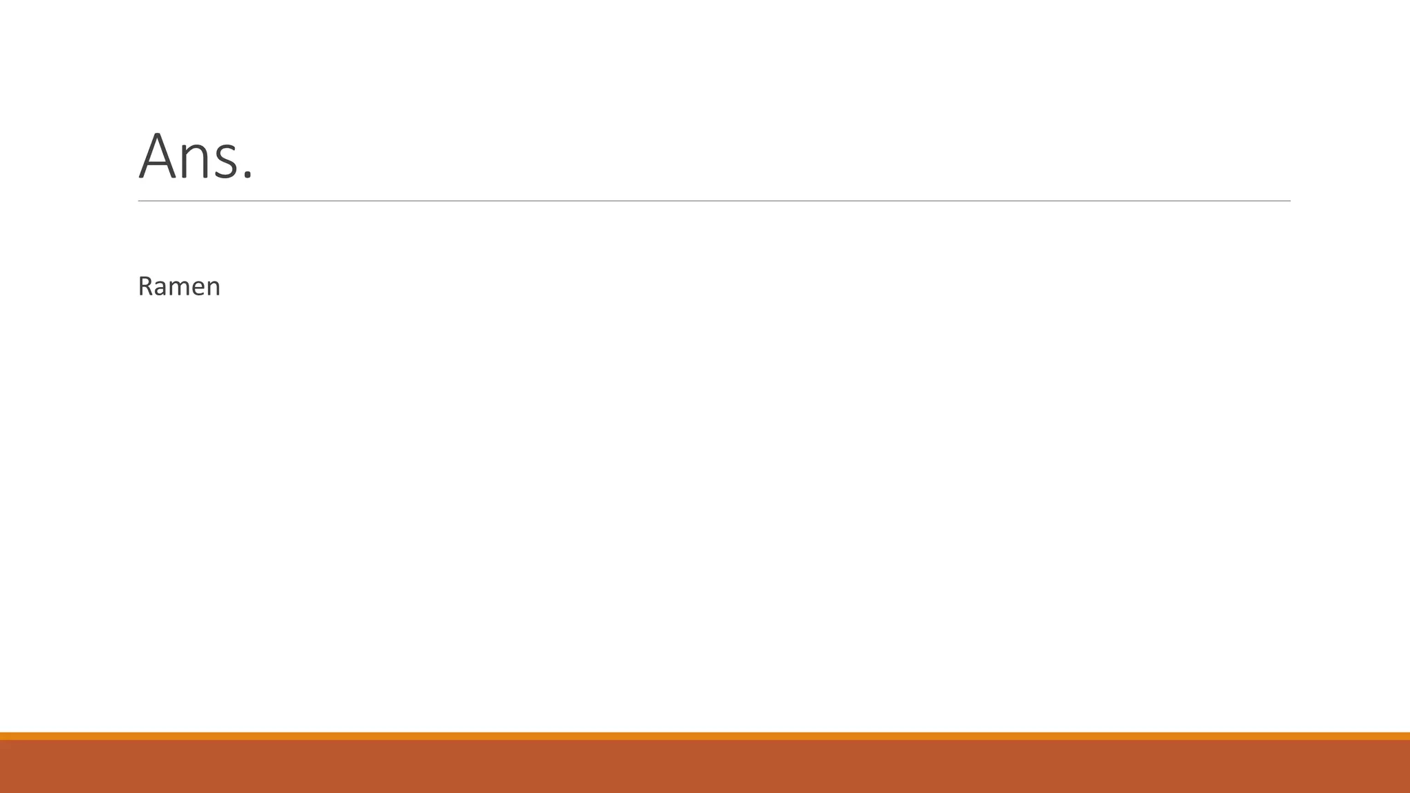 Ans.
Ramen
 
