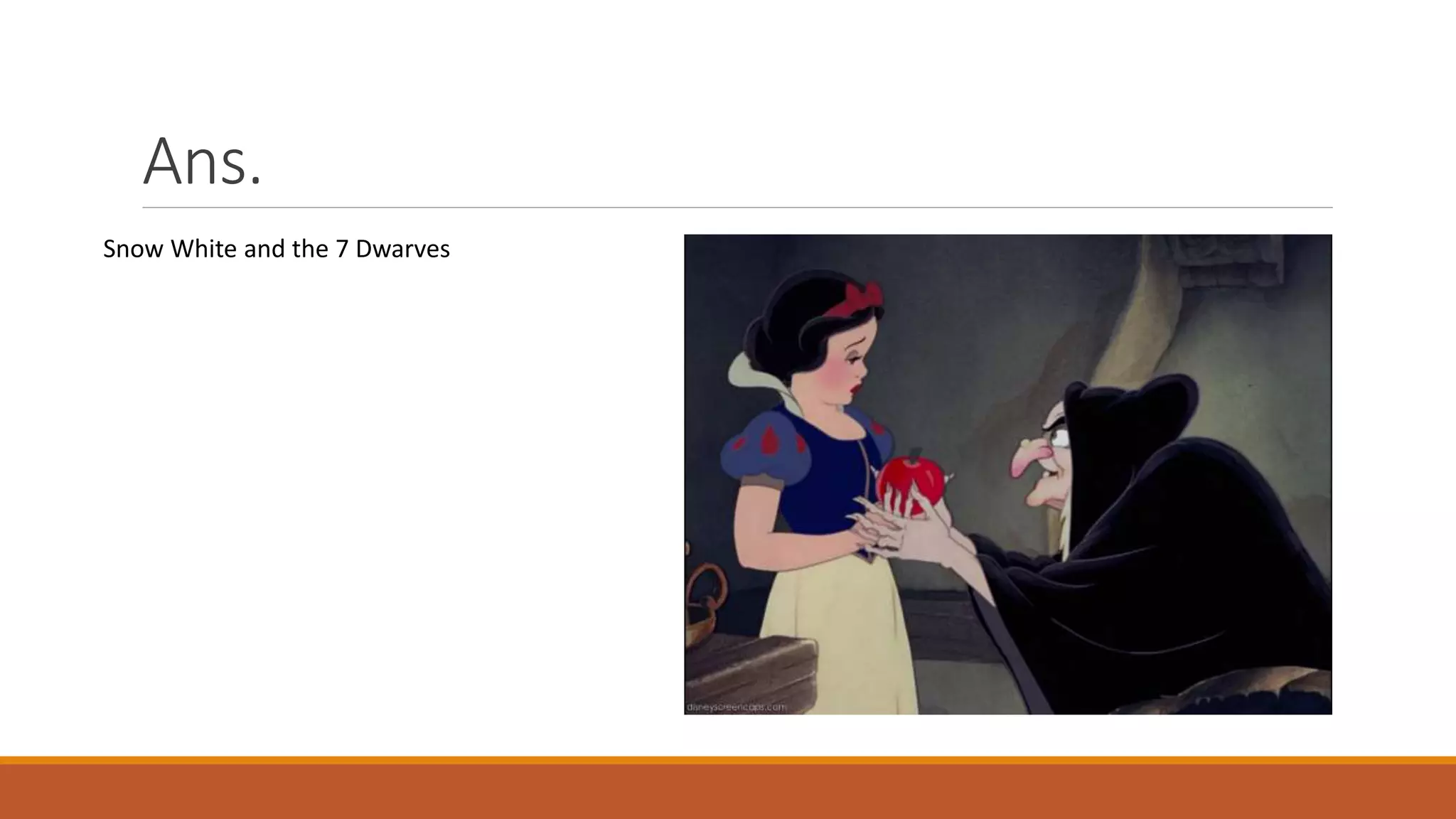 Ans.
Snow White and the 7 Dwarves
 