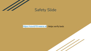 Safety Slide
https://covid19.neera.ai - Helps verify beds
 