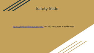 Safety Slide
https://hydcovidresources.com/ - COVID resources in Hyderabad
 