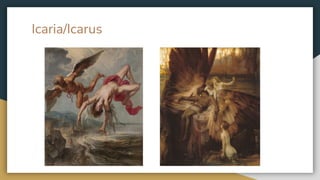 Icaria/Icarus
 