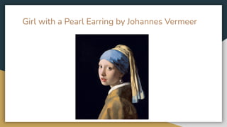 Girl with a Pearl Earring by Johannes Vermeer
 