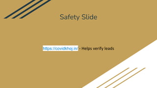 Safety Slide
https://covidkhoj.in/ - Helps verify leads
 