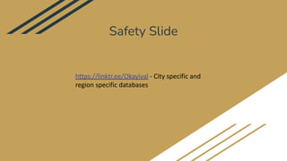 Safety Slide
https://linktr.ee/Okayival - City specific and
region specific databases
 