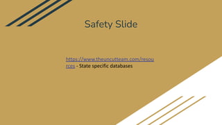 Safety Slide
https://www.theuncutteam.com/resou
rces - State specific databases
 