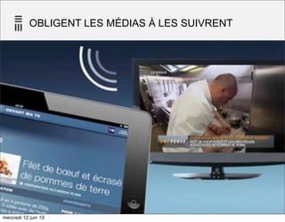 OBLIGENT LES MÉDIAS À LES SUIVRENT
37
mercredi 12 juin 13
 
