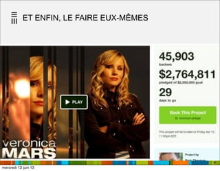 ET ENFIN, LE FAIRE EUX-MÊMES
40
mercredi 12 juin 13
 