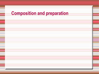 Composition and preparation
 