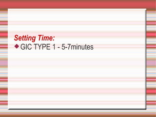 Setting Time:
 GIC TYPE 1 - 5-7minutes
 
