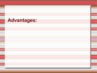 Advantages:
 