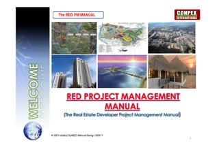 RED PROJECT MANAGEMENT
                   MANUAL
         (The Real Estate Developer Project Management Manual)



K-DEV-slides(7a)RED Manual-foong-150511
                                                                 1
 
