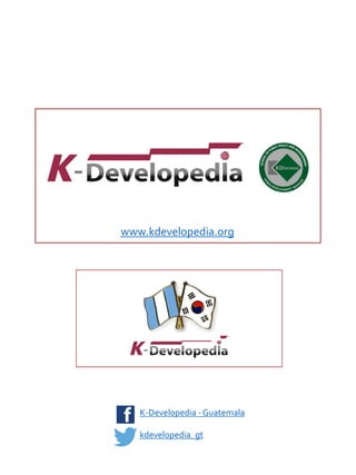 www.kdevelopedia.org
K-Developedia - Guatemala
kdevelopedia_gt
 