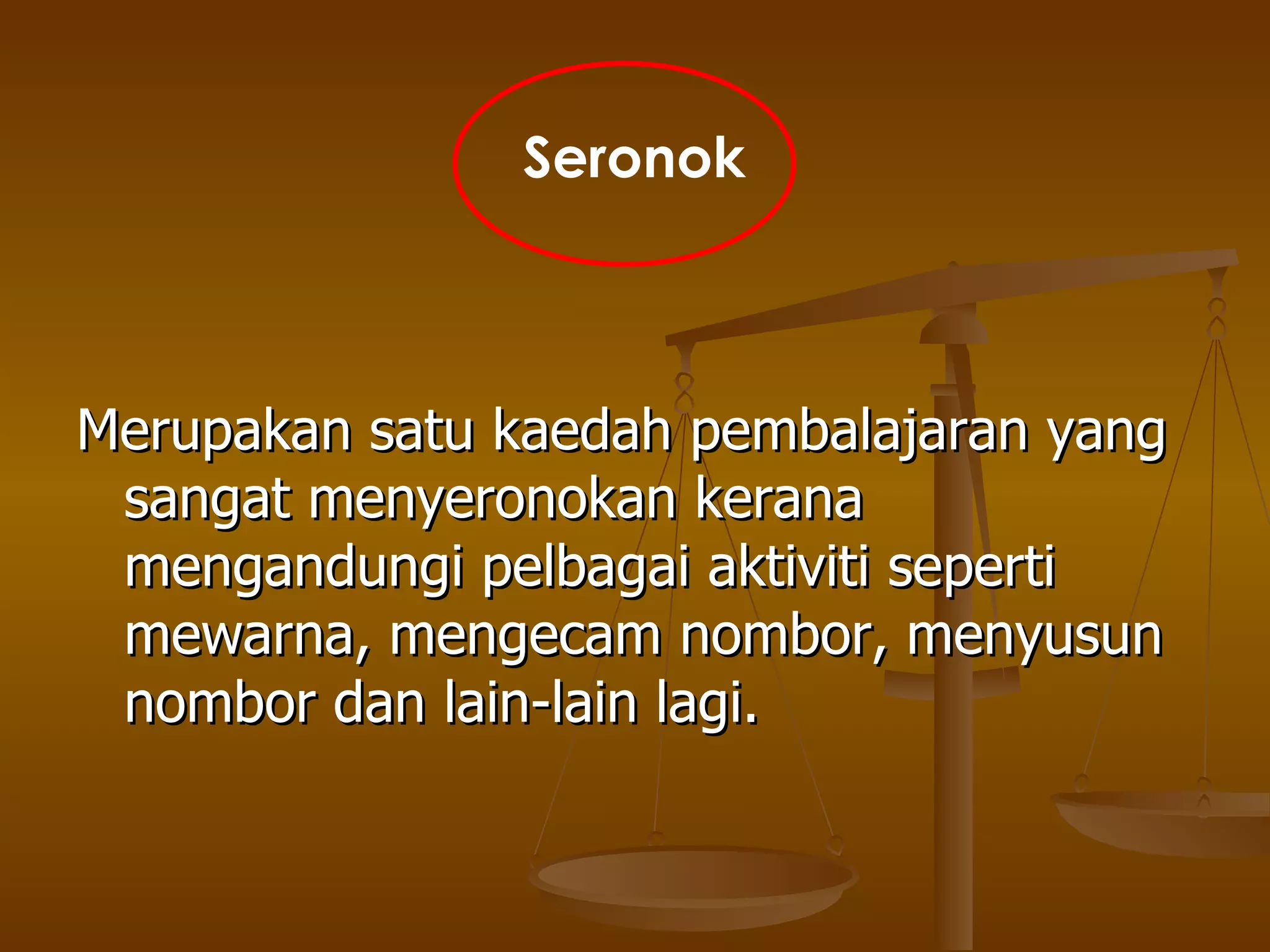 Merupakan satu kaedah pembalajaran yang sangat menyeronokan kerana mengandungi pelbagai aktiviti seperti mewarna, mengecam nombor, menyusun nombor dan lain-lain lagi. Seronok 