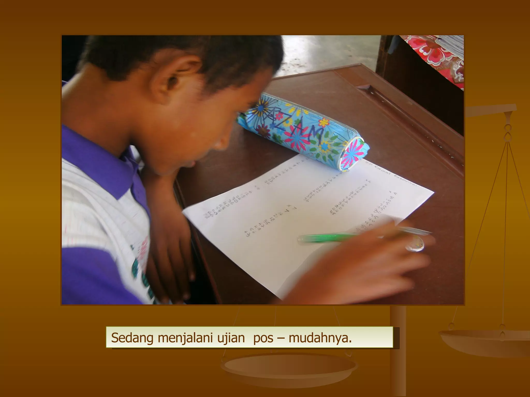 Sedang menjalani ujian  pos – mudahnya. 