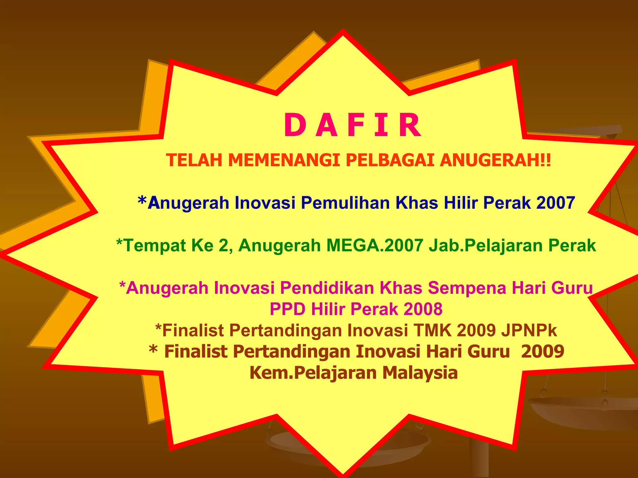 TELAH MEMENANGI PELBAGAI ANUGERAH!! *A nugerah Inovasi Pemulihan Khas Hilir Perak 2007 *Tempat Ke 2, Anugerah MEGA.2007 Jab.Pelajaran Perak *Anugerah Inovasi Pendidikan Khas Sempena Hari Guru PPD Hilir Perak 2008 *Finalist Pertandingan Inovasi TMK 2009 JPNPk * Finalist Pertandingan Inovasi Hari Guru  2009 Kem.Pelajaran Malaysia  D A F I R 