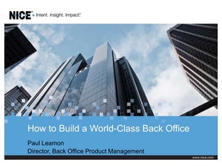 How to Build a World-Class Back Office
Paul Leamon
Director, Back Office Product Management
 
