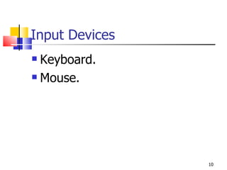 Input Devices Keyboard. Mouse. 