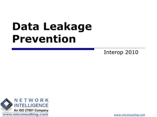 Data Leakage
Prevention
               Interop 2010




                  w w w .niiconsulting.com
 