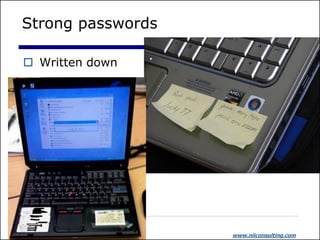 Strong passwords

 Written down




                   www.niiconsulting.com
 
