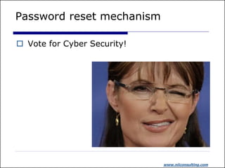 Password reset mechanism

 Vote for Cyber Security!




                             www.niiconsulting.com
 