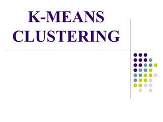 K-MEANS
CLUSTERING
 