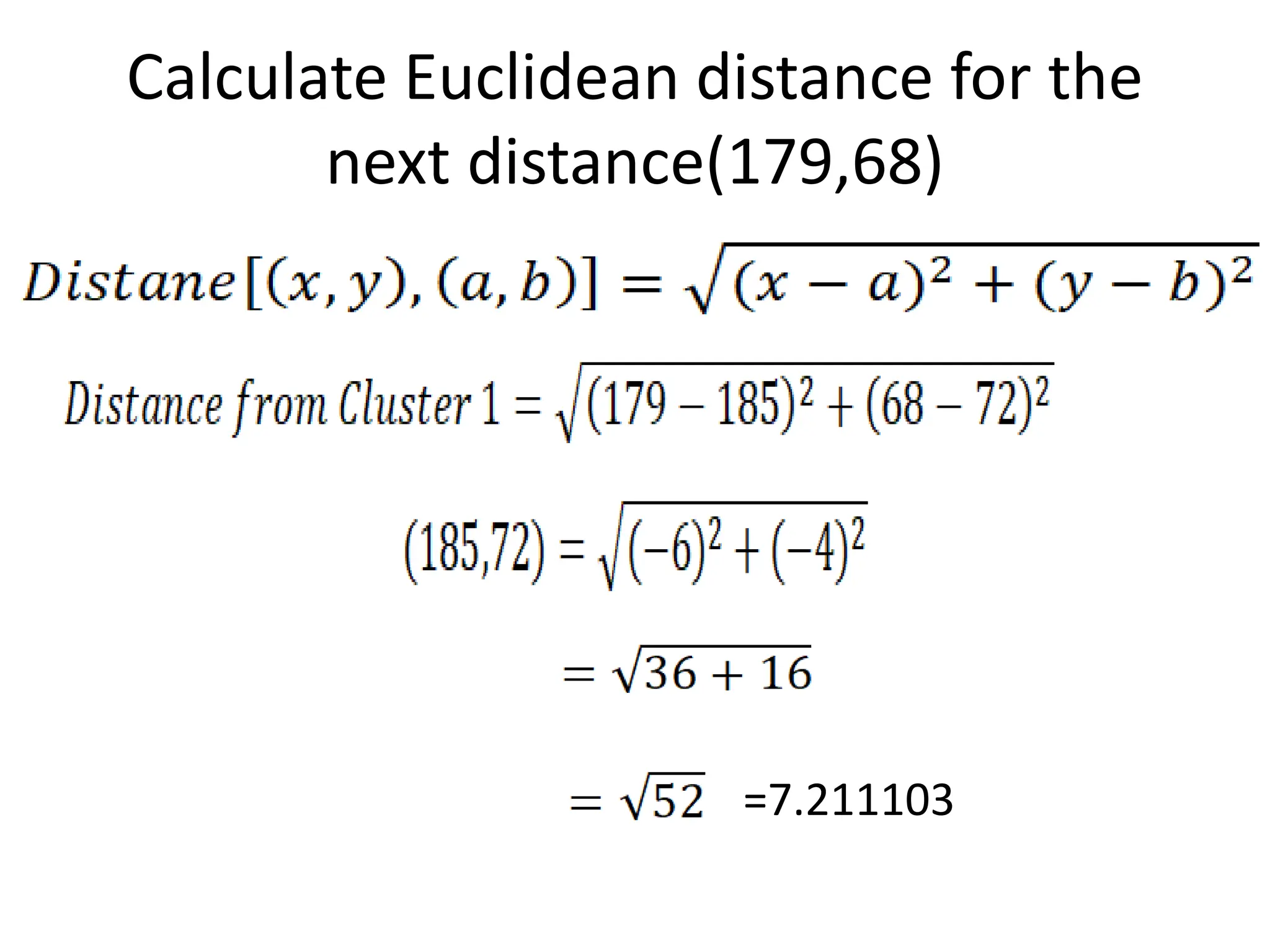 Calculate Euclidean distance for the
next distance(179,68)
=7.211103
 