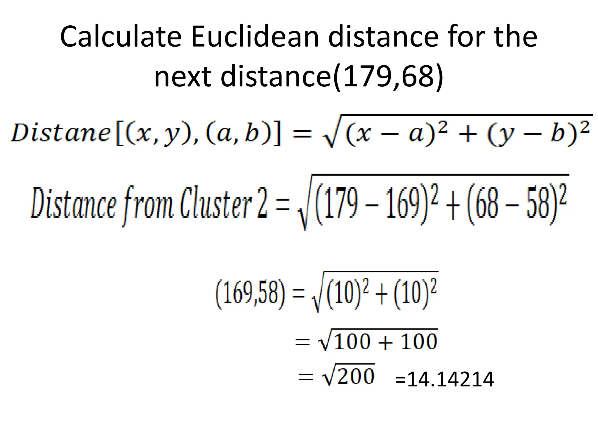Calculate Euclidean distance for the
next distance(179,68)
=14.14214
 